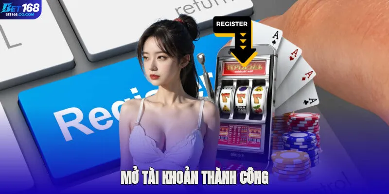 Mở tài khoản thành công tham gia cùng sân chơi uy tín hàng đầu